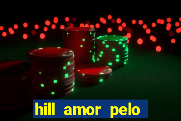 hill amor pelo jogo online